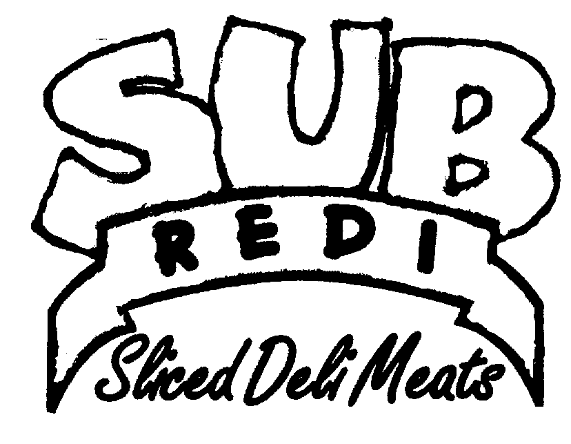 Trademark Logo SUB REDI SLICED DELI MEATS