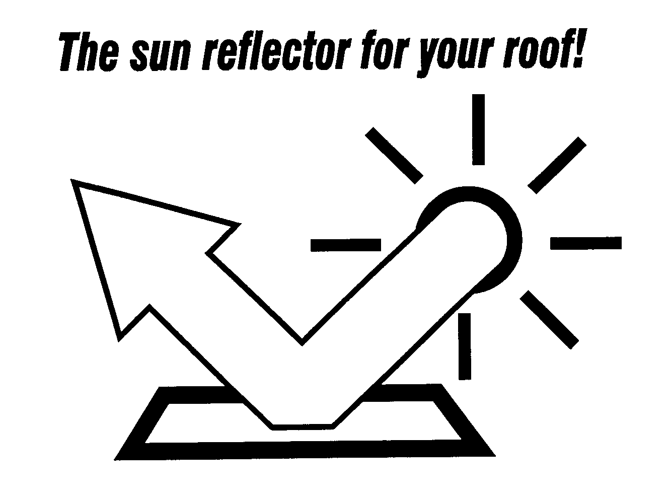  THE SUN REFLECTOR FOR YOUR ROOF!