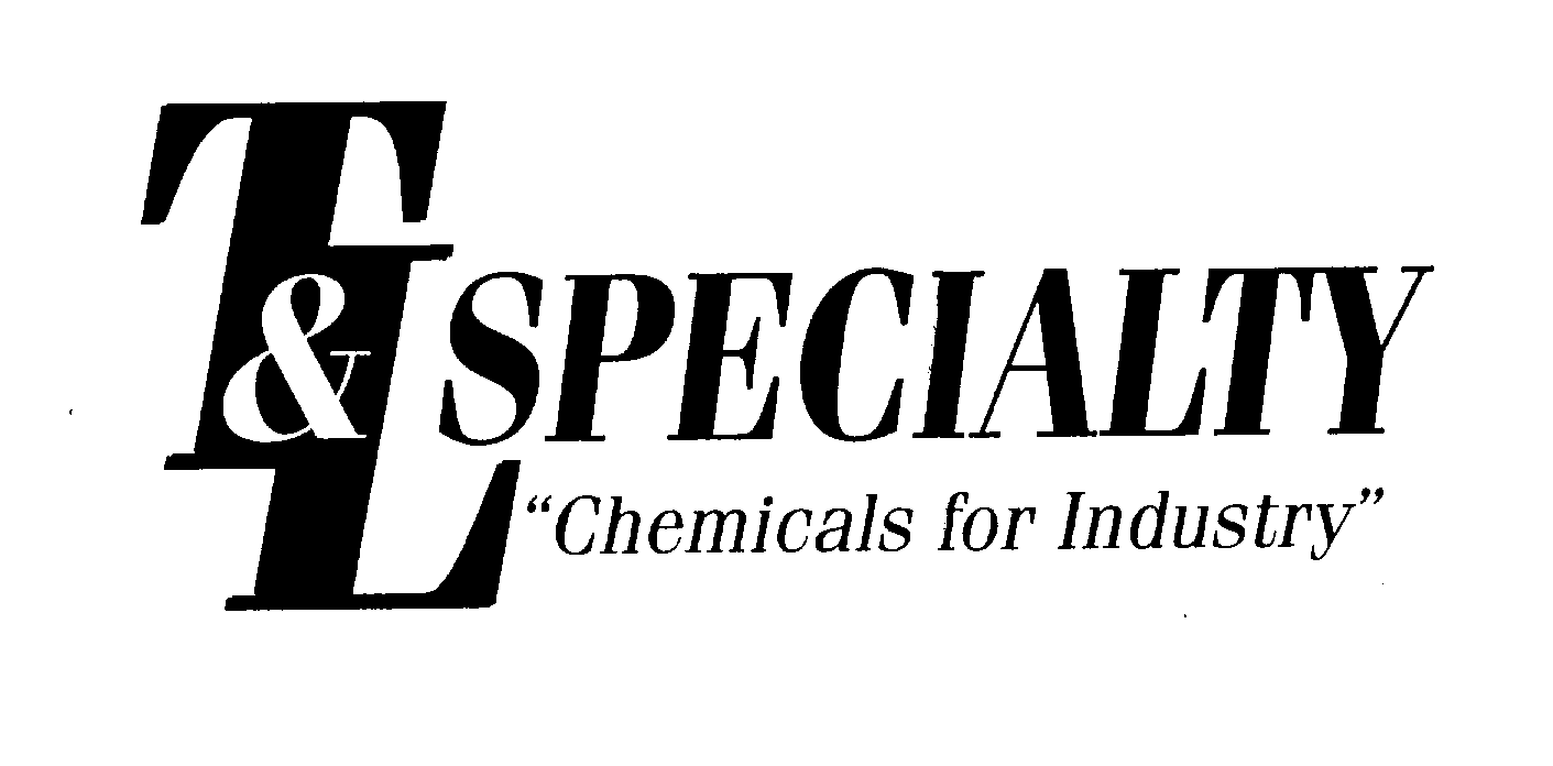  T&amp;L SPECIALTY "CHEMICALS FOR INDUSTRY"