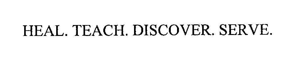  HEAL. TEACH. DISCOVER. SERVE.