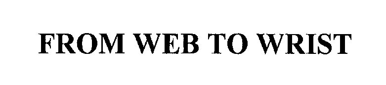 Trademark Logo FROM WEB TO WRIST