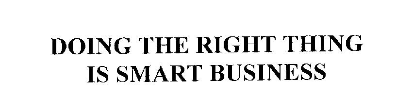  DOING THE RIGHT THING IS SMART BUSINESS
