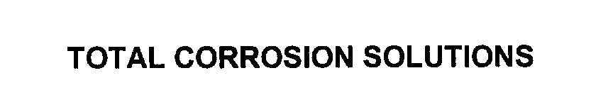 Trademark Logo TOTAL CORROSION SOLUTIONS