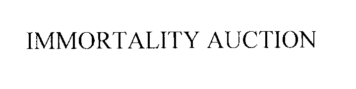 Trademark Logo IMMORTALITY AUCTION