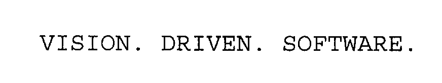  VISION. DRIVEN. SOFTWARE.