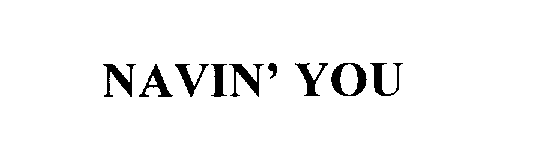 Trademark Logo NAVIN' YOU