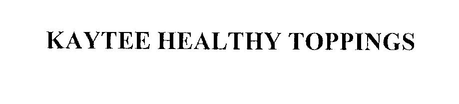 Trademark Logo KAYTEE HEALTHY TOPPINGS