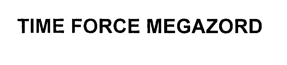 Trademark Logo TIME FORCE MEGAZORD