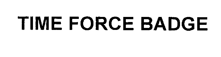 Trademark Logo TIME FORCE BADGE