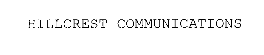 Trademark Logo HILLCREST COMMUNICATIONS