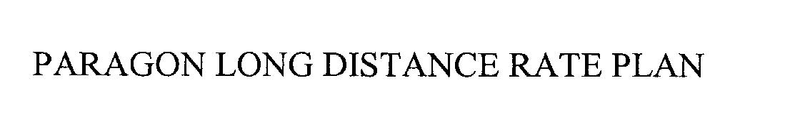 Trademark Logo PARAGON LONG DISTANCE RATE PLAN