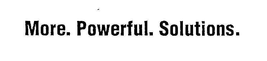  MORE. POWERFUL. SOLUTIONS.