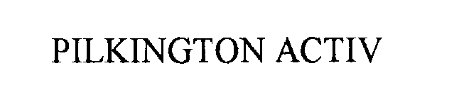 Trademark Logo PILKINGTON ACTIV