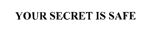  YOUR SECRET IS SAFE