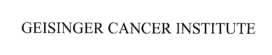 Trademark Logo GEISINGER CANCER INSTITUTE