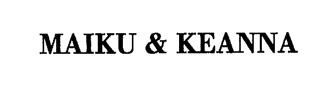 Trademark Logo MAIKU & KEANNA