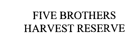 FIVE BROTHERS HARVEST RESERVE