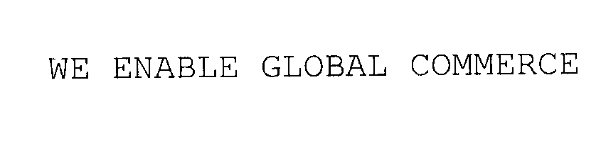 Trademark Logo WE ENABLE GLOBAL COMMERCE