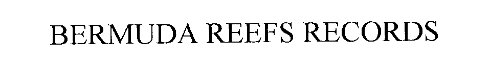 Trademark Logo BERMUDA REEFS RECORDS