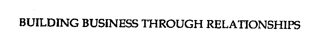  BUILDING BUSINESS THROUGH RELATIONSHIPS