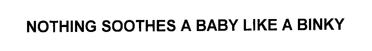  NOTHING SOOTHES A BABY LIKE A BINKY