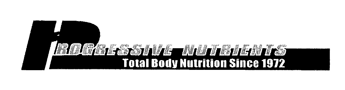 Trademark Logo PROGRESSIVE NUTRIENTS TOTAL BODY NUTRITION SINCE 1972