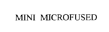  MINI MICROFUSED