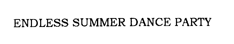 Trademark Logo ENDLESS SUMMER DANCE PARTY