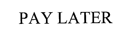 Trademark Logo PAY LATER