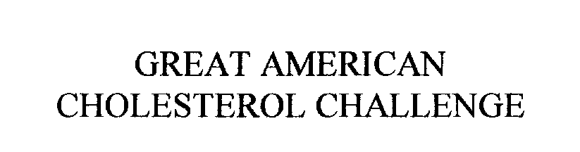 Trademark Logo GREAT AMERICAN CHOLESTEROL CHALLENGE