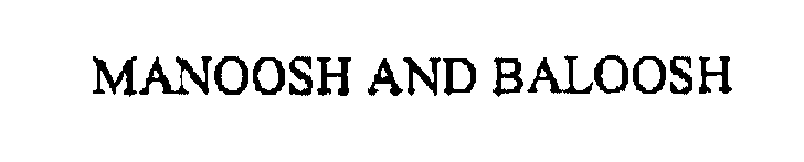 Trademark Logo MANOOSH AND BALOOSH