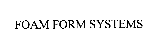  FOAM FORM SYSTEMS
