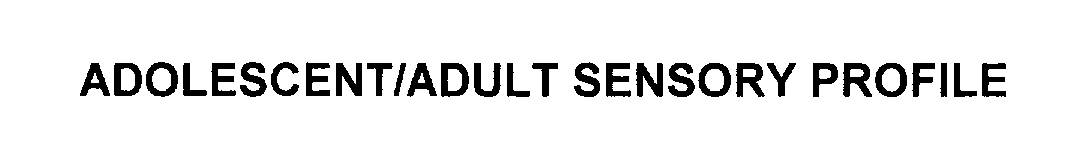 Trademark Logo ADOLESCENT/ADULT SENSORY PROFILE