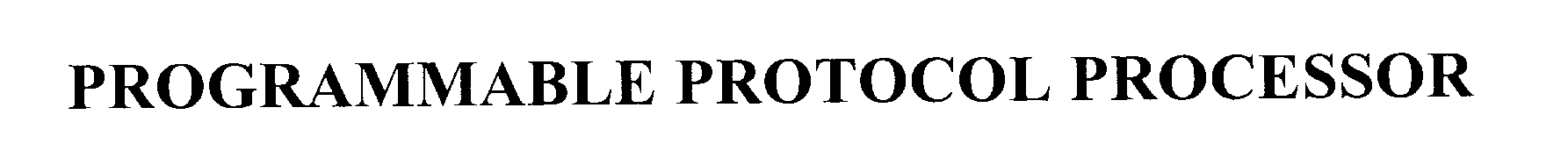 Trademark Logo PROGRAMMABLE PROTOCOL PROCESSOR