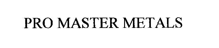 Trademark Logo PRO MASTER METALS