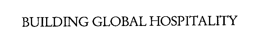 Trademark Logo BUILDING GLOBAL HOSPITALITY