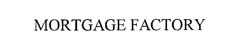 Trademark Logo MORTGAGE FACTORY
