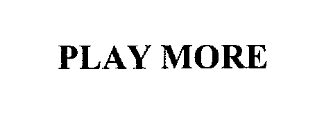  PLAY MORE