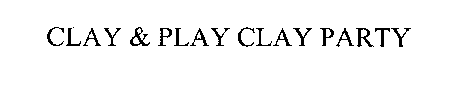  CLAY &amp; PLAY CLAY PARTY