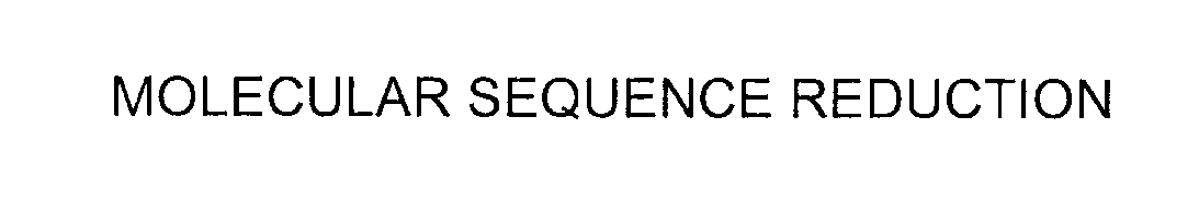  MOLECULAR SEQUENCE REDUCTION