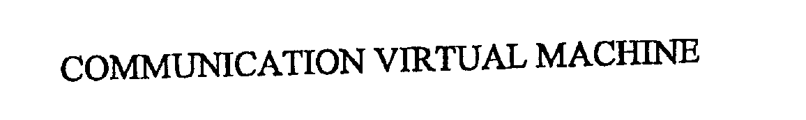 Trademark Logo COMMUNICATION VIRTUAL MACHINE