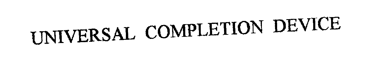 Trademark Logo UNIVERSAL COMPLETION DEVICE