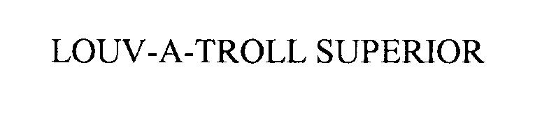 Trademark Logo LOUV-A-TROLL SUPERIOR