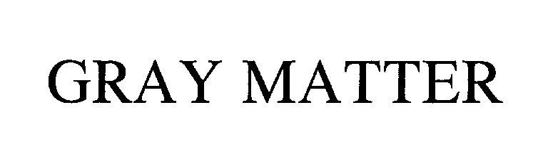 Trademark Logo GRAY MATTER