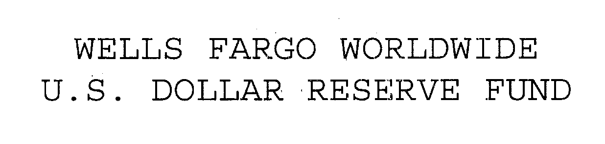  WELLS FARGO WORLDWIDE U.S. DOLLAR RESERVE FUND