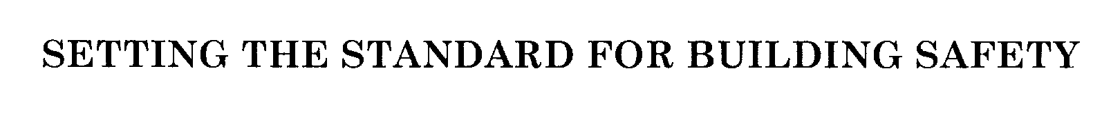  SETTING THE STANDARD FOR BUILDING SAFETY