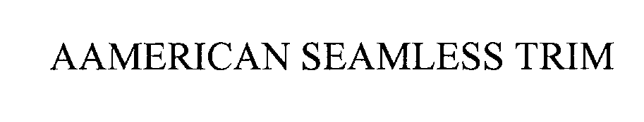 Trademark Logo AAMERICAN SEAMLESS TRIM