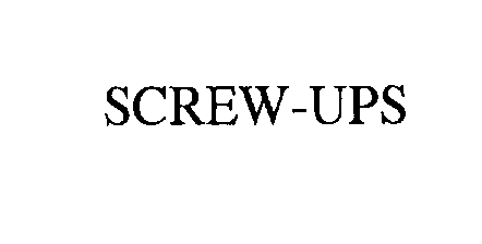 SCREW-UPS
