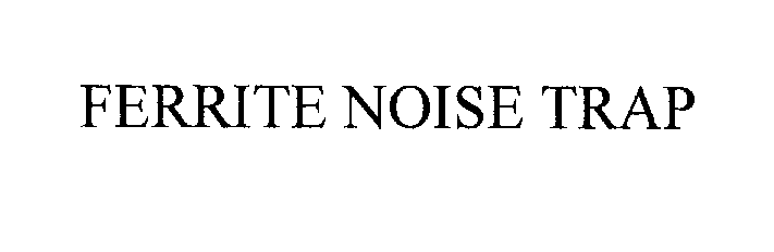 Trademark Logo FERRITE NOISE TRAP