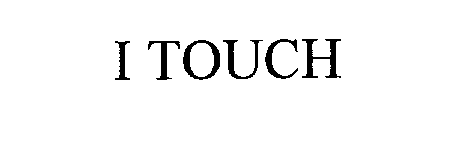 Trademark Logo I TOUCH